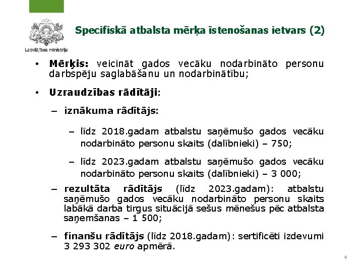 Specifiskā atbalsta mērķa īstenošanas ietvars (2) • Mērķis: veicināt gados vecāku nodarbināto personu darbspēju