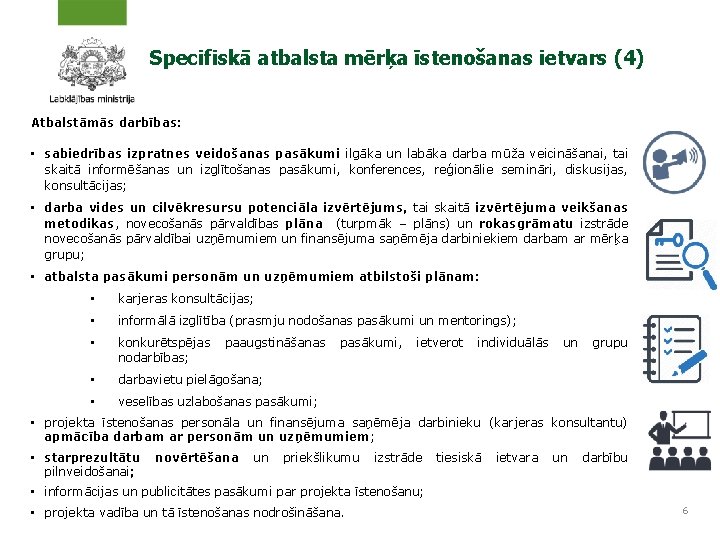 Specifiskā atbalsta mērķa īstenošanas ietvars (4) Atbalstāmās darbības: • sabiedrības izpratnes veidošanas pasākumi ilgāka