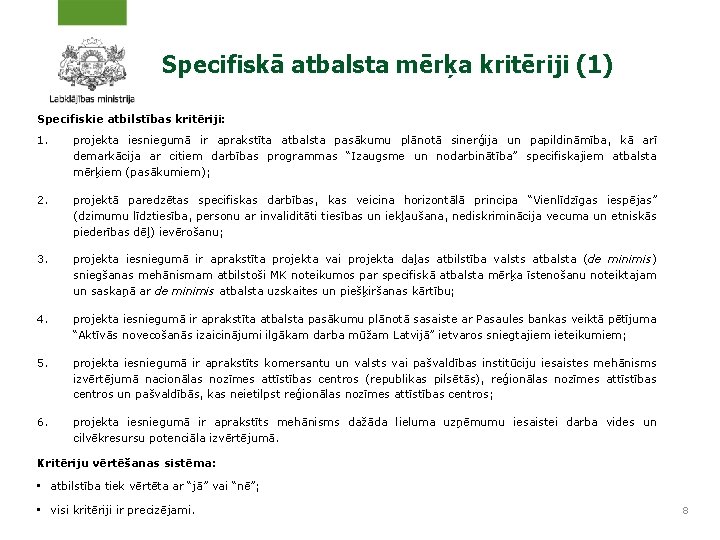 Specifiskā atbalsta mērķa kritēriji (1) Specifiskie atbilstības kritēriji: 1. projekta iesniegumā ir aprakstīta atbalsta