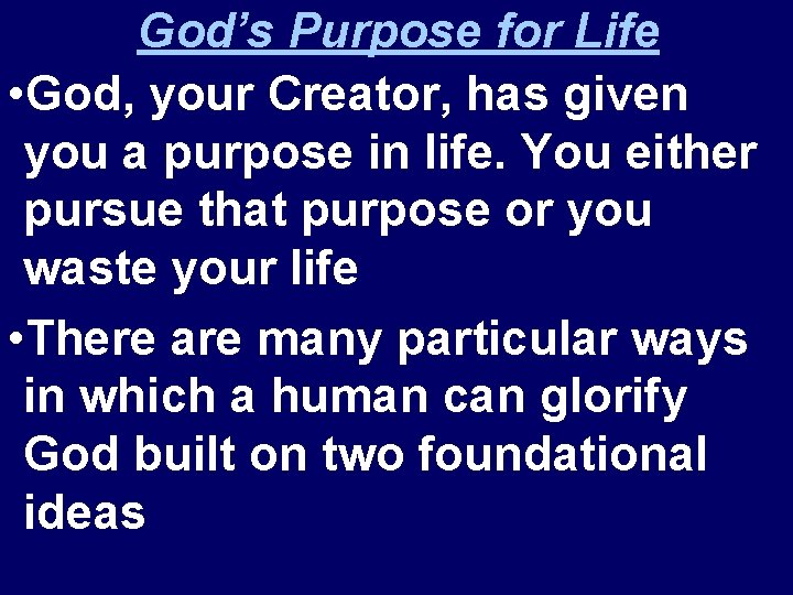 God’s Purpose for Life • God, your Creator, has given you a purpose in