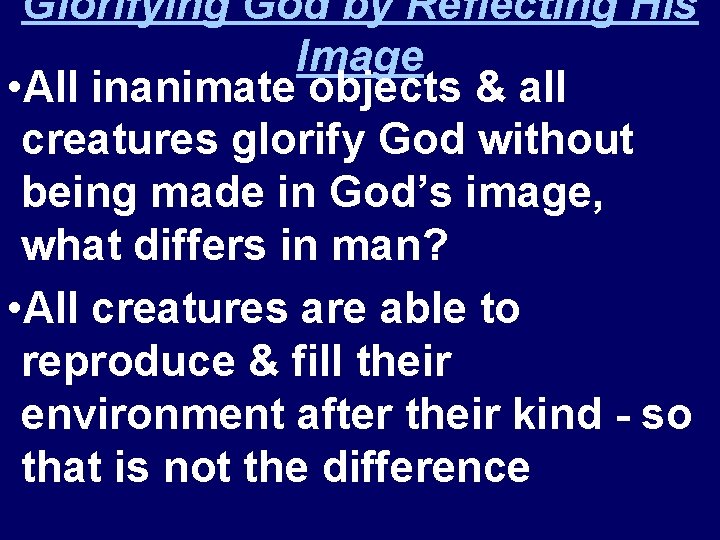 Glorifying God by Reflecting His Image • All inanimate objects & all creatures glorify