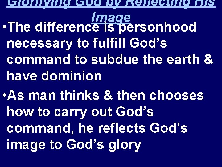 Glorifying God by Reflecting His Image • The difference is personhood necessary to fulfill