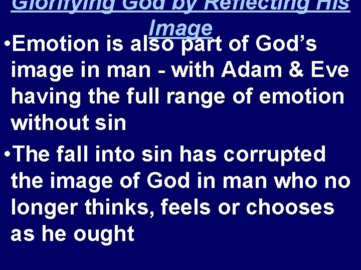 Glorifying God by Reflecting His Image • Emotion is also part of God’s image