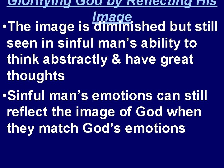 Glorifying God by Reflecting His Image • The image is diminished but still seen