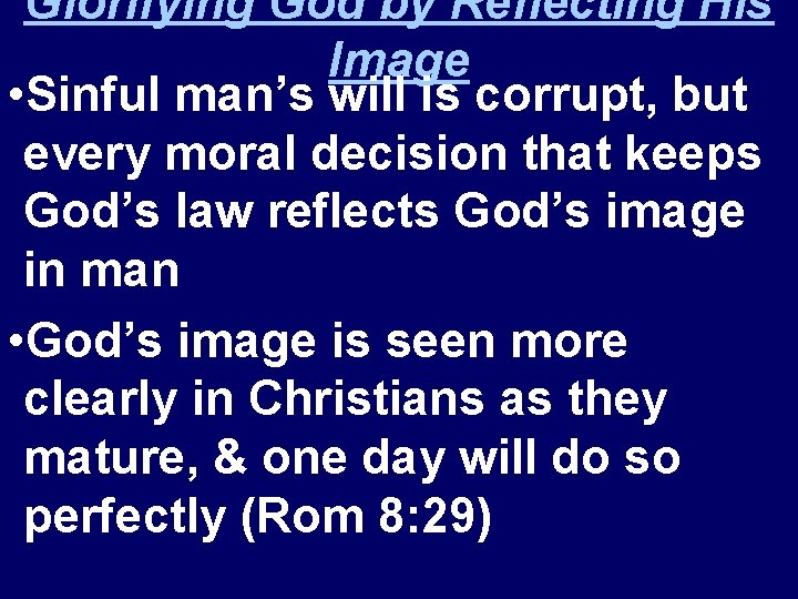 Glorifying God by Reflecting His Image • Sinful man’s will is corrupt, but every