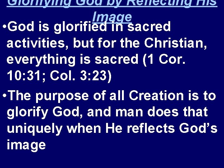 Glorifying God by Reflecting His Image • God is glorified in sacred activities, but