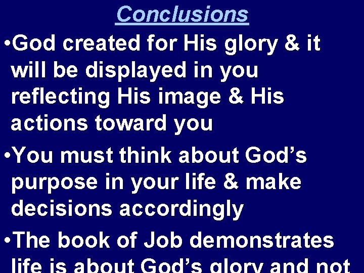 Conclusions • God created for His glory & it will be displayed in you