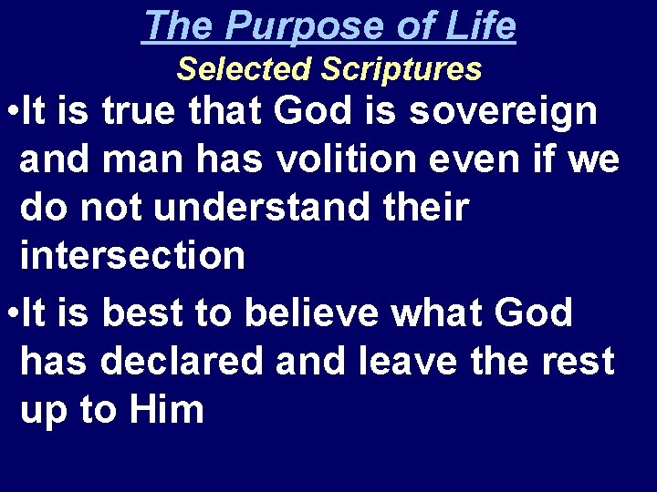 The Purpose of Life Selected Scriptures • It is true that God is sovereign