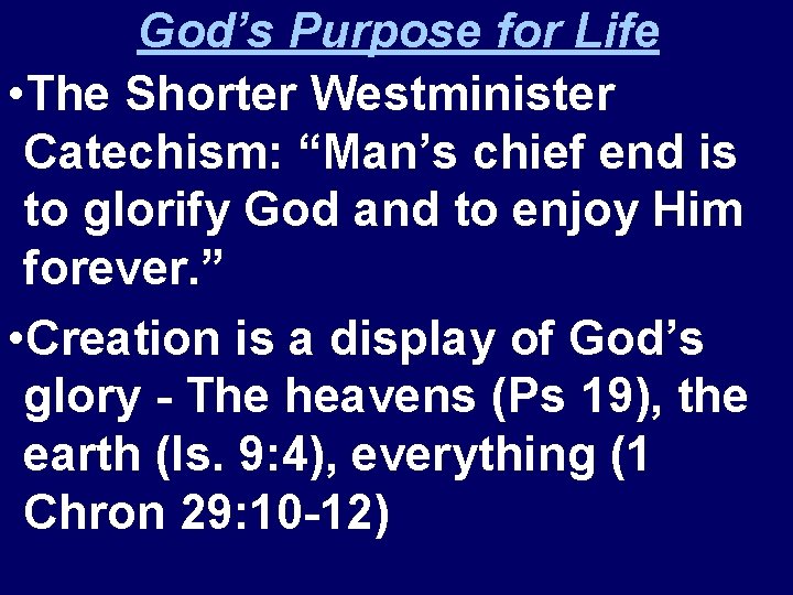 God’s Purpose for Life • The Shorter Westminister Catechism: “Man’s chief end is to