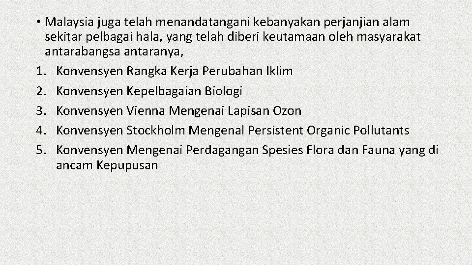  • Malaysia juga telah menandatangani kebanyakan perjanjian alam sekitar pelbagai hala, yang telah