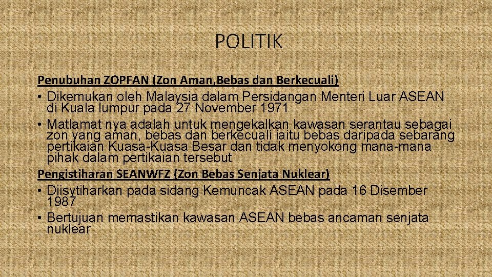POLITIK Penubuhan ZOPFAN (Zon Aman, Bebas dan Berkecuali) • Dikemukan oleh Malaysia dalam Persidangan