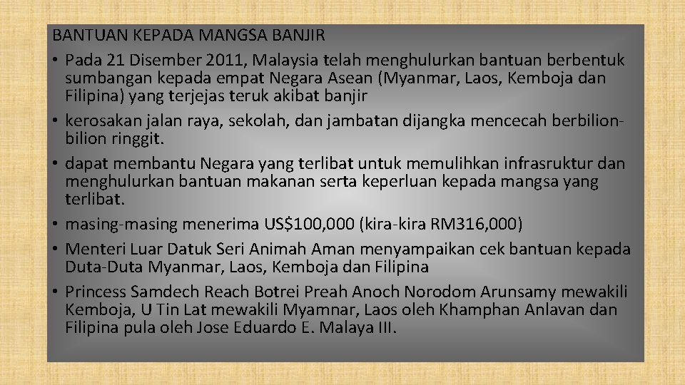 BANTUAN KEPADA MANGSA BANJIR • Pada 21 Disember 2011, Malaysia telah menghulurkan bantuan berbentuk