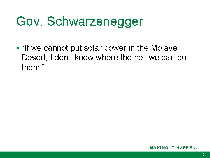 Gov. Schwarzenegger § “If we cannot put solar power in the Mojave Desert, I