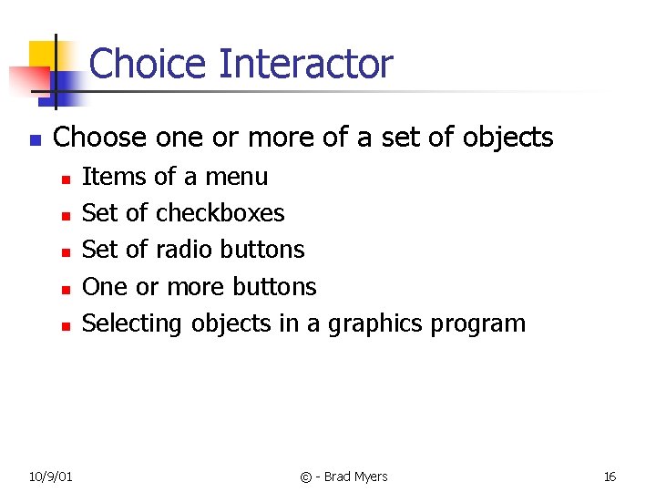 Choice Interactor n Choose one or more of a set of objects n n