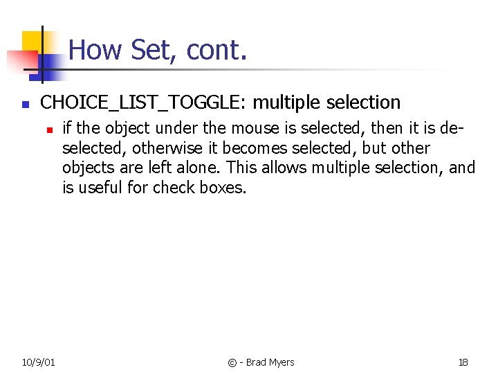 How Set, cont. n CHOICE_LIST_TOGGLE: multiple selection n 10/9/01 if the object under the