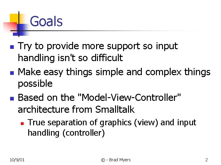 Goals n n n Try to provide more support so input handling isn't so