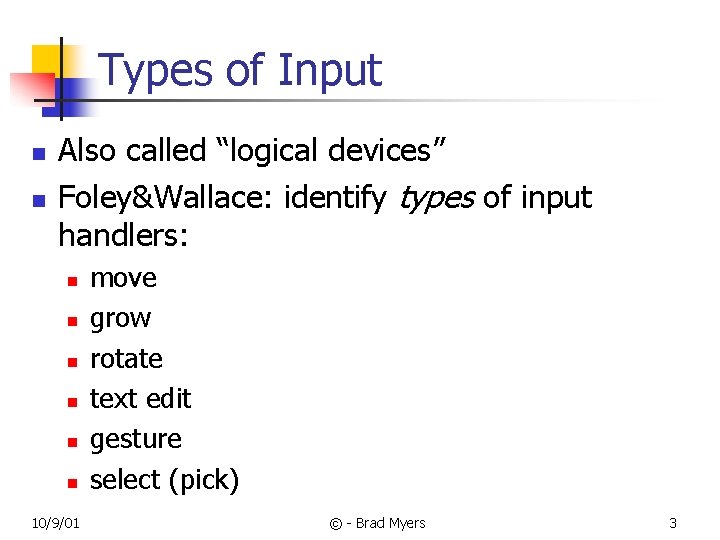 Types of Input n n Also called “logical devices” Foley&Wallace: identify types of input