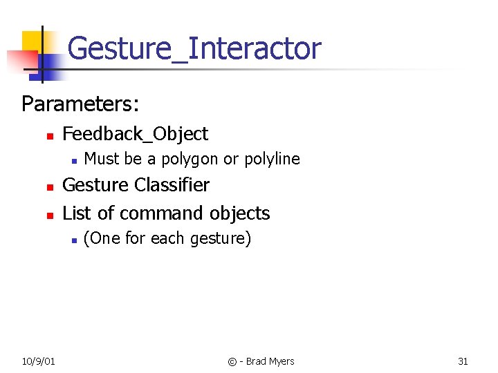 Gesture_Interactor Parameters: n Feedback_Object n n n Gesture Classifier List of command objects n
