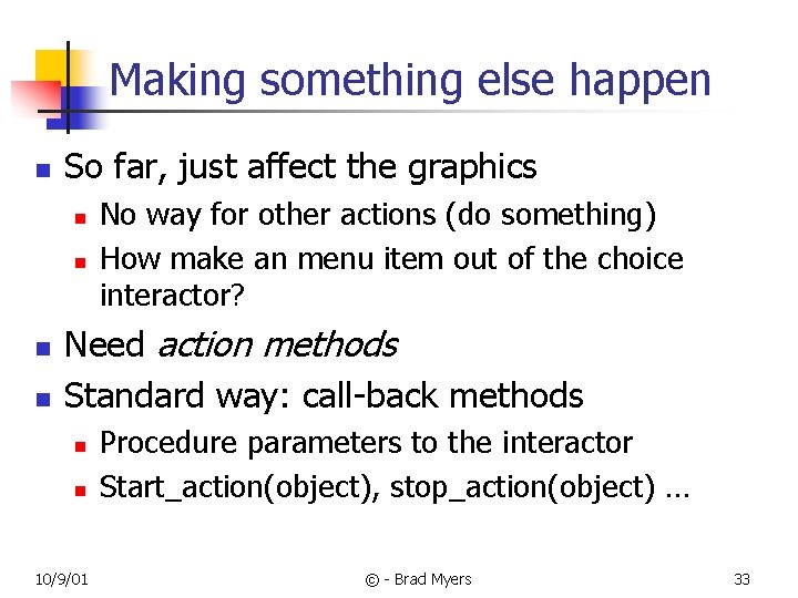 Making something else happen n So far, just affect the graphics n n No