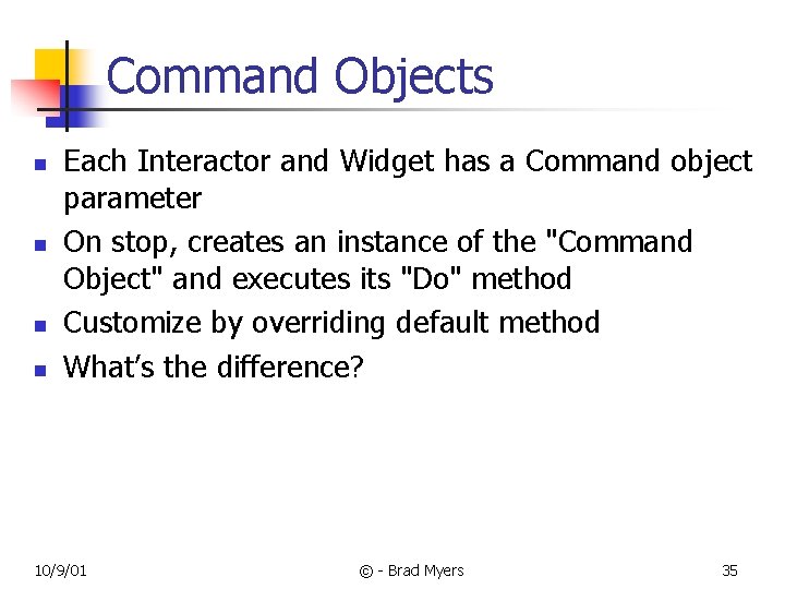 Command Objects n n Each Interactor and Widget has a Command object parameter On