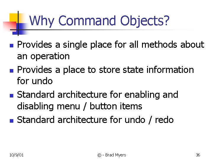 Why Command Objects? n n Provides a single place for all methods about an