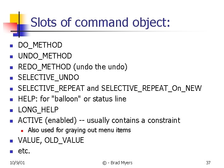 Slots of command object: n n n n DO_METHOD UNDO_METHOD REDO_METHOD (undo the undo)
