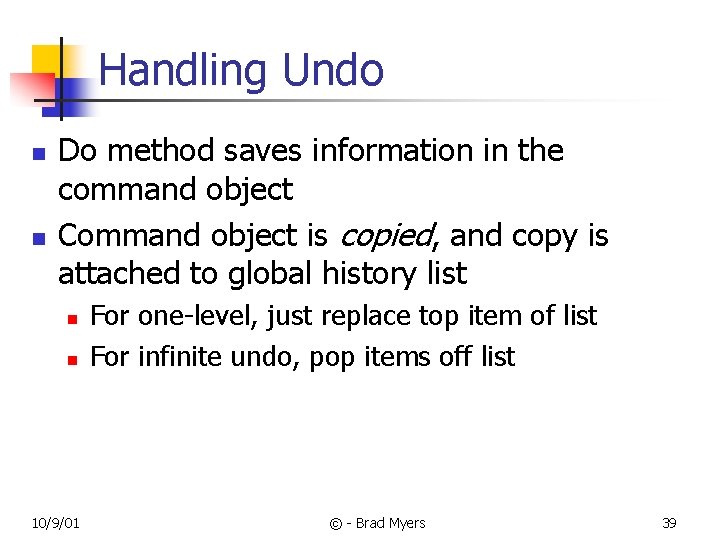 Handling Undo n n Do method saves information in the command object Command object