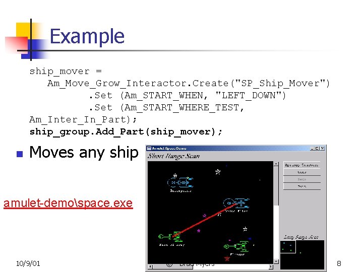 Example ship_mover = Am_Move_Grow_Interactor. Create("SP_Ship_Mover"). Set (Am_START_WHEN, "LEFT_DOWN"). Set (Am_START_WHERE_TEST, Am_Inter_In_Part); ship_group. Add_Part(ship_mover); n