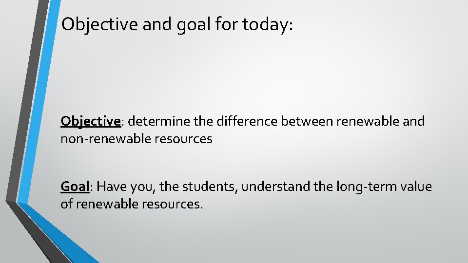 Objective and goal for today: Objective: determine the difference between renewable and non-renewable resources