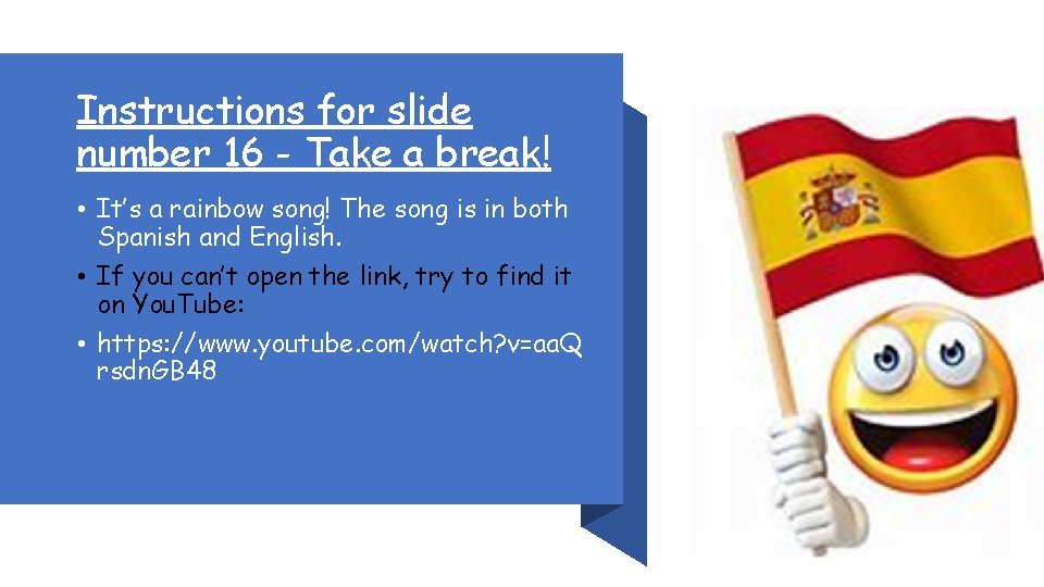 Instructions for slide number 16 - Take a break! • It’s a rainbow song!