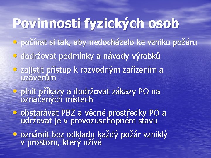 Povinnosti fyzických osob • počínat si tak, aby nedocházelo ke vzniku požáru • dodržovat