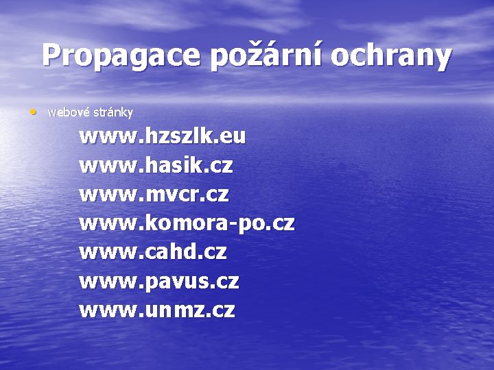 Propagace požární ochrany • webové stránky www. hzszlk. eu www. hasik. cz www. mvcr.