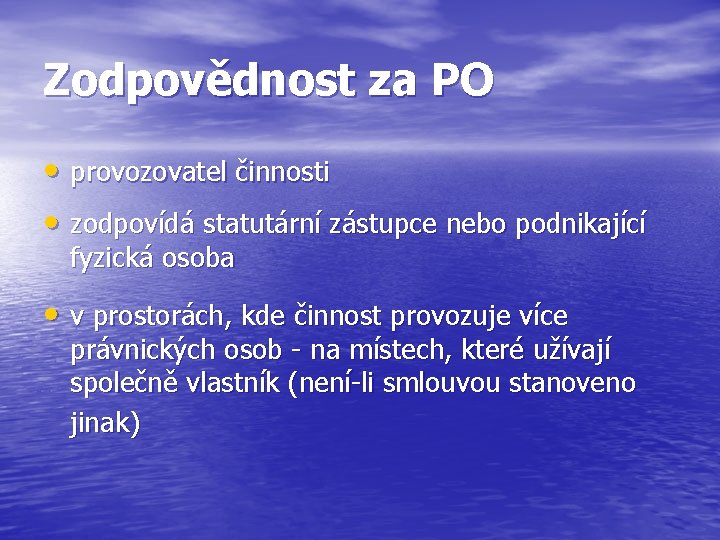 Zodpovědnost za PO • provozovatel činnosti • zodpovídá statutární zástupce nebo podnikající fyzická osoba