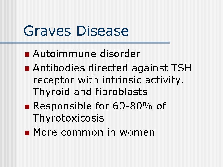 Graves Disease Autoimmune disorder n Antibodies directed against TSH receptor with intrinsic activity. Thyroid