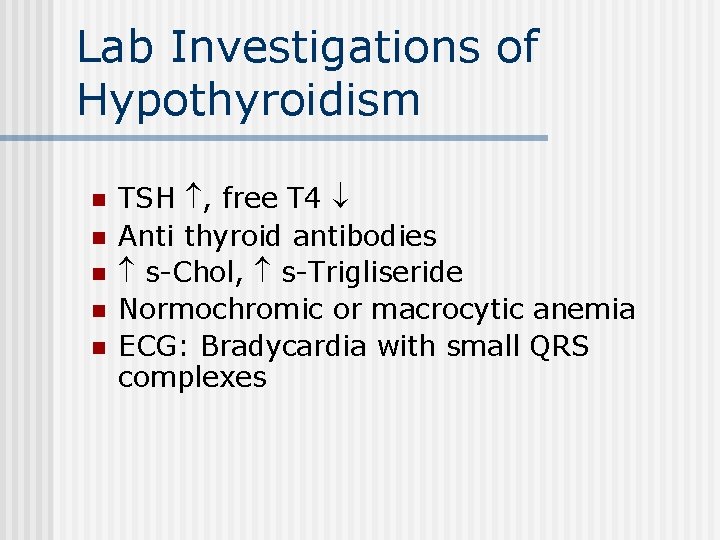 Lab Investigations of Hypothyroidism n n n TSH , free T 4 Anti thyroid