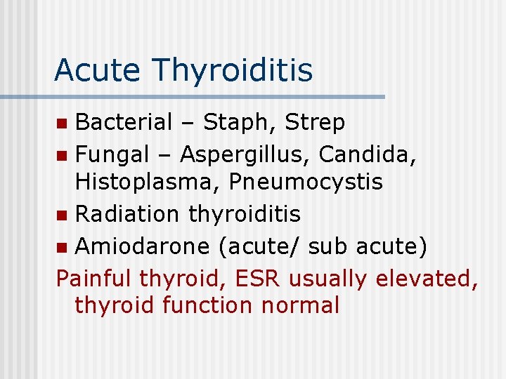 Acute Thyroiditis Bacterial – Staph, Strep n Fungal – Aspergillus, Candida, Histoplasma, Pneumocystis n