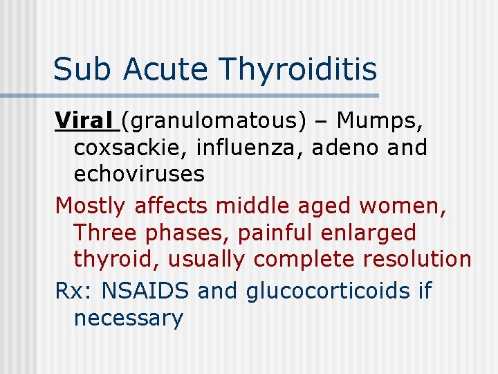 Sub Acute Thyroiditis Viral (granulomatous) – Mumps, coxsackie, influenza, adeno and echoviruses Mostly affects