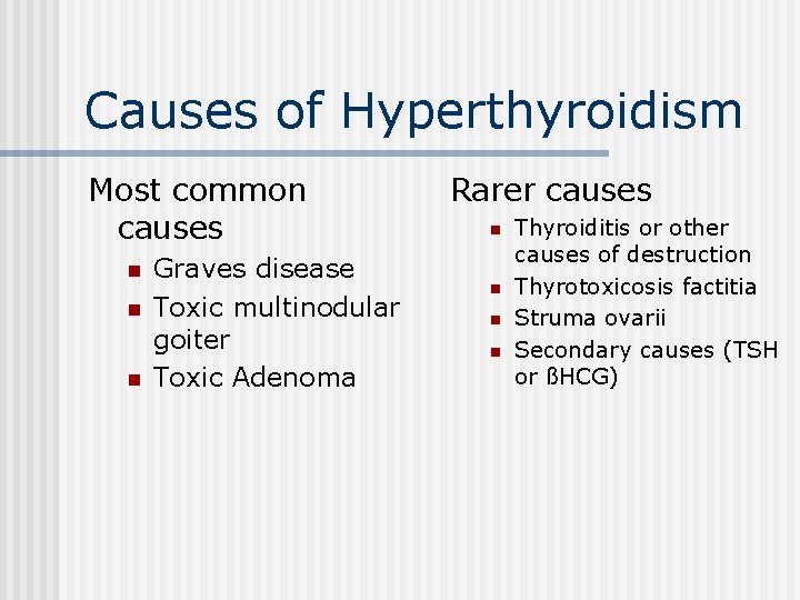 Causes of Hyperthyroidism Most common causes n n n Graves disease Toxic multinodular goiter