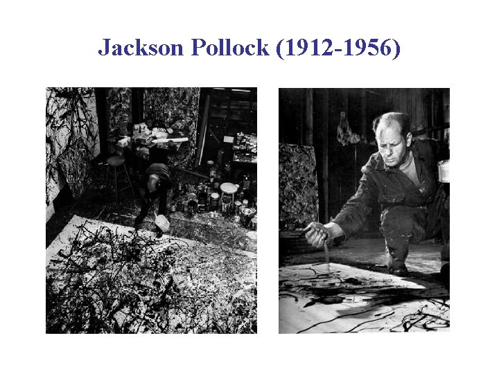 Jackson Pollock (1912 -1956) 