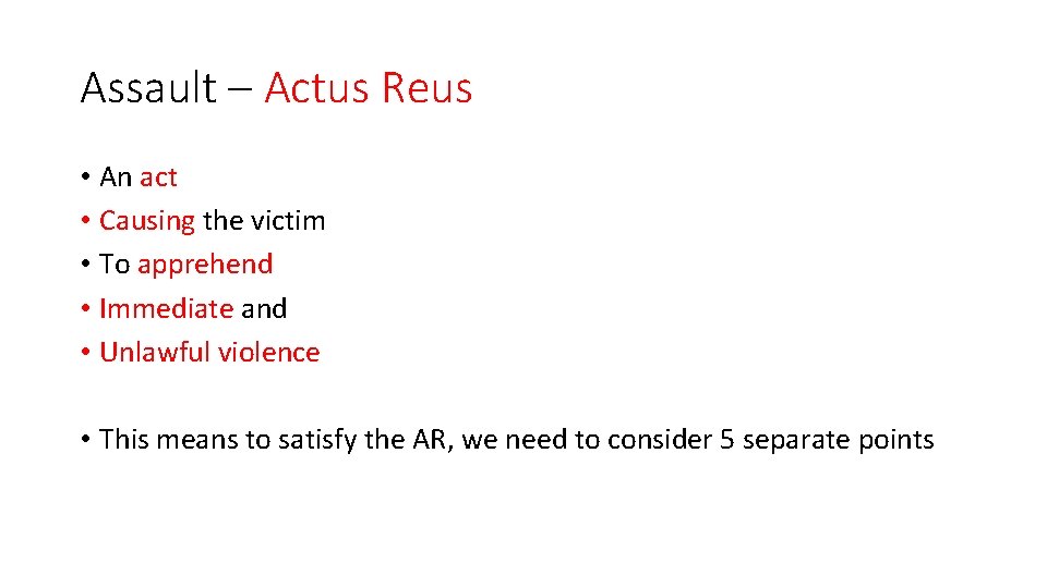Assault – Actus Reus • An act • Causing the victim • To apprehend