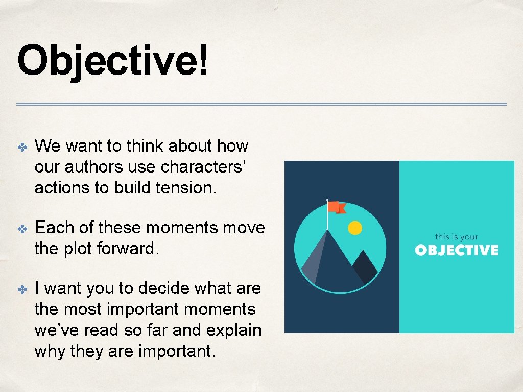 Objective! ✤ We want to think about how our authors use characters’ actions to