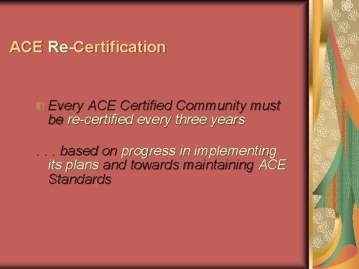 ACE Re-Certification Every ACE Certified Community must be re-certified every three years. . .