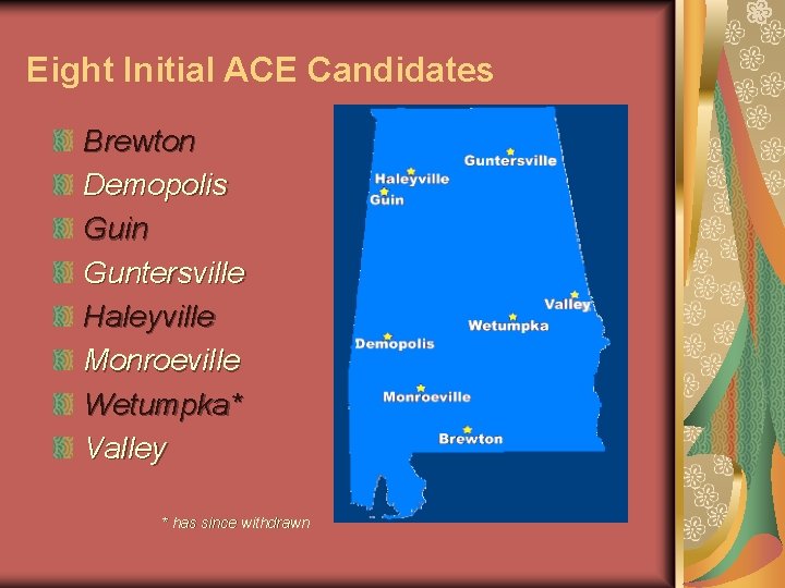 Eight Initial ACE Candidates Brewton Demopolis Guin Guntersville Haleyville Monroeville Wetumpka* Valley * has