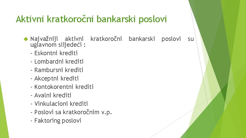 Aktivni kratkoročni bankarski poslovi Najvažniji aktivni kratkoročni uglavnom slijedeći : - Eskontni krediti -