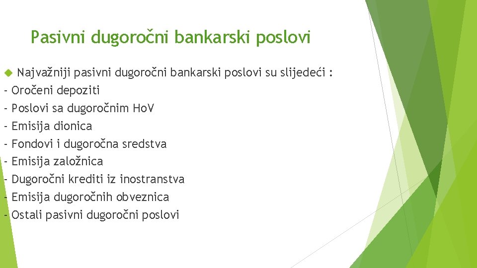 Pasivni dugoročni bankarski poslovi Najvažniji pasivni dugoročni bankarski poslovi su slijedeći : Oročeni depoziti