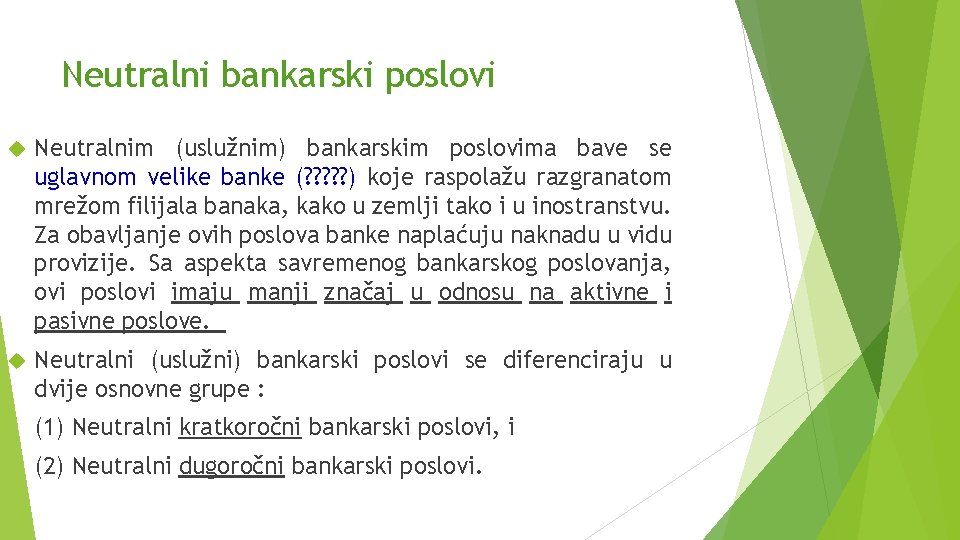 Neutralni bankarski poslovi Neutralnim (uslužnim) bankarskim poslovima bave se uglavnom velike banke (? ?