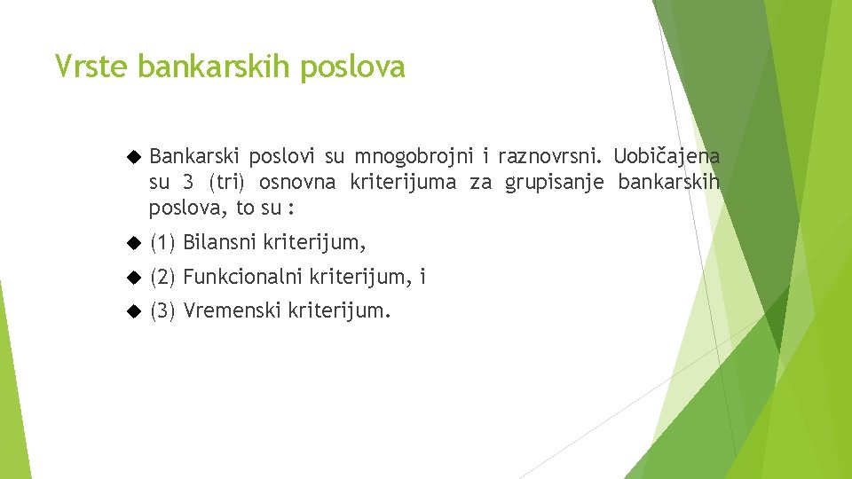 Vrste bankarskih poslova Bankarski poslovi su mnogobrojni i raznovrsni. Uobičajena su 3 (tri) osnovna