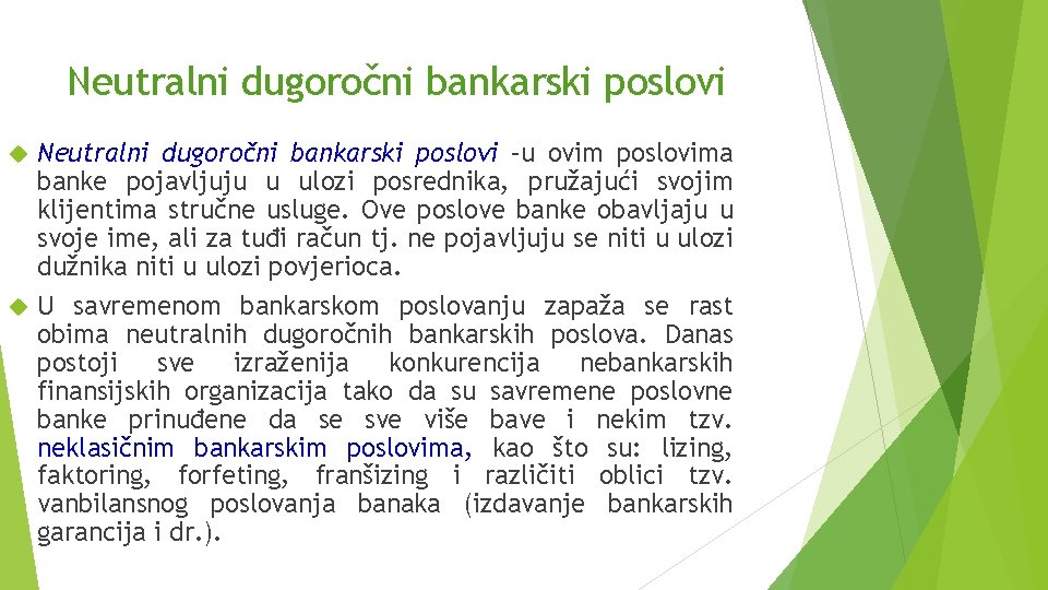 Neutralni dugoročni bankarski poslovi –u ovim poslovima banke pojavljuju u ulozi posrednika, pružajući svojim