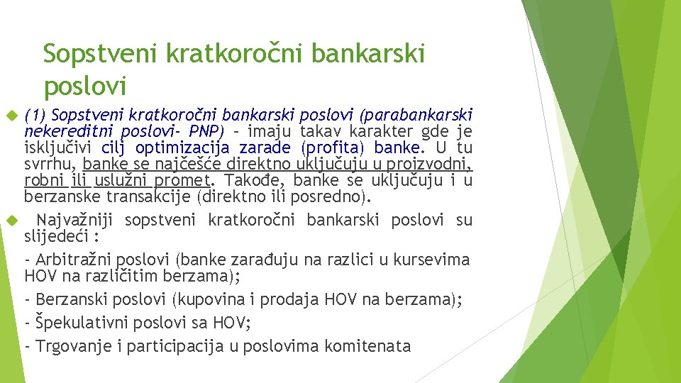 Sopstveni kratkoročni bankarski poslovi (1) Sopstveni kratkoročni bankarski poslovi (parabankarski nekereditni poslovi- PNP) –