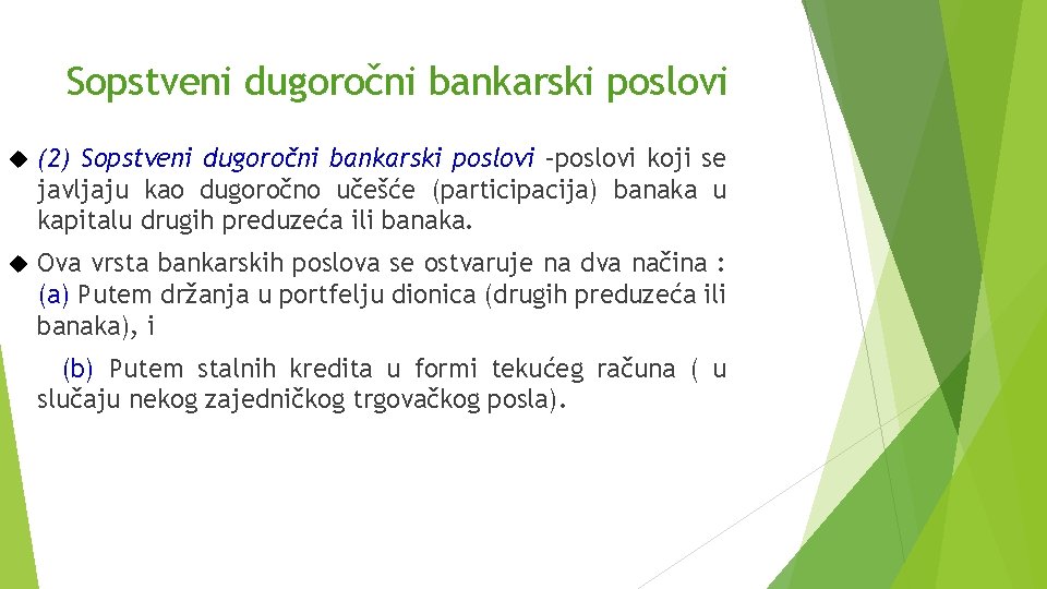 Sopstveni dugoročni bankarski poslovi (2) Sopstveni dugoročni bankarski poslovi –poslovi koji se javljaju kao